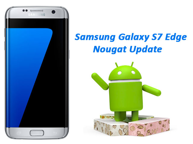 Nougat Update Samsung Galaxy S7 Edge